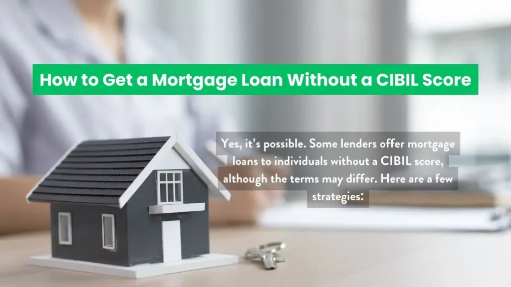 Mortgage Loan Without a CIBIL Score