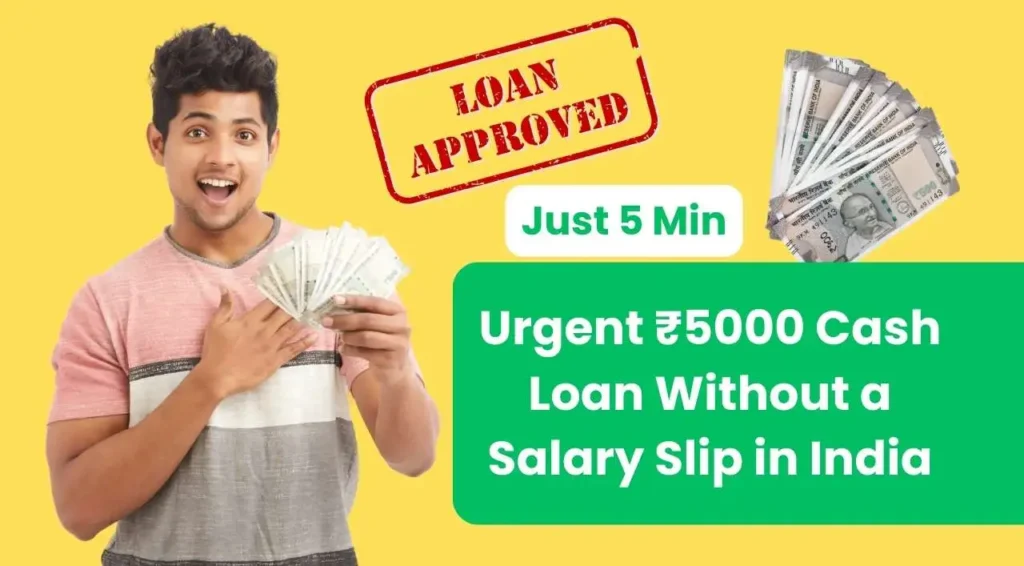 Urgent ₹5000 Cash Loan Without a Salary Slip in India